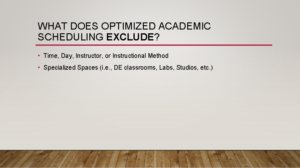 WHAT DOES OPTIMIZED ACADEMIC SCHEDULING EXCLUDE? • Time, Day, Instructor, or Instructional Method •