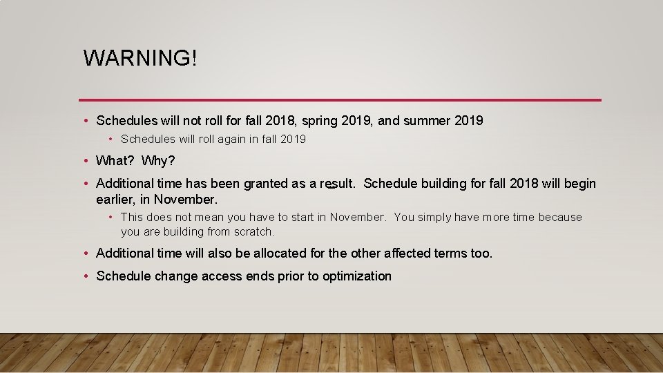 WARNING! • Schedules will not roll for fall 2018, spring 2019, and summer 2019