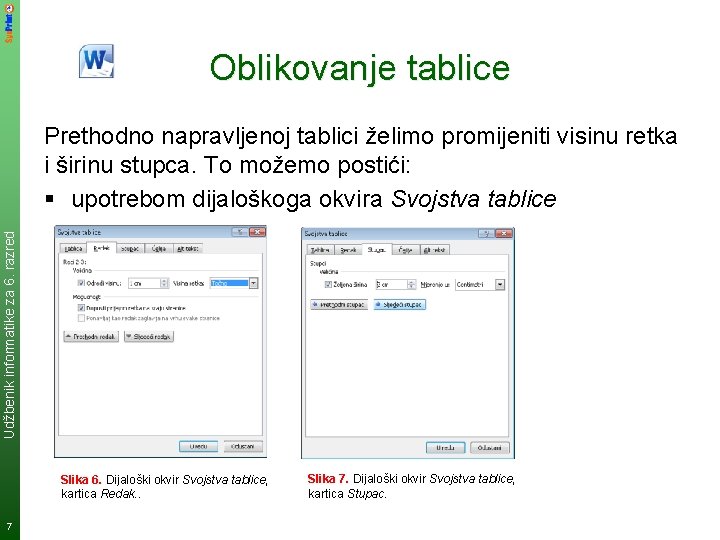 Oblikovanje tablice Udžbenik informatike za 6. razred Prethodno napravljenoj tablici želimo promijeniti visinu retka