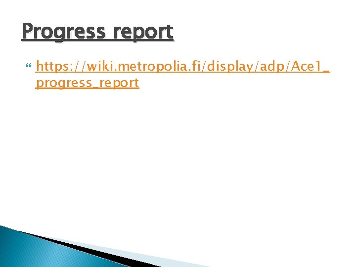 Progress report https: //wiki. metropolia. fi/display/adp/Ace 1_ progress_report 