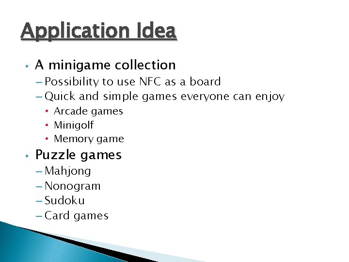 Application Idea • A minigame collection – Possibility to use NFC as a board