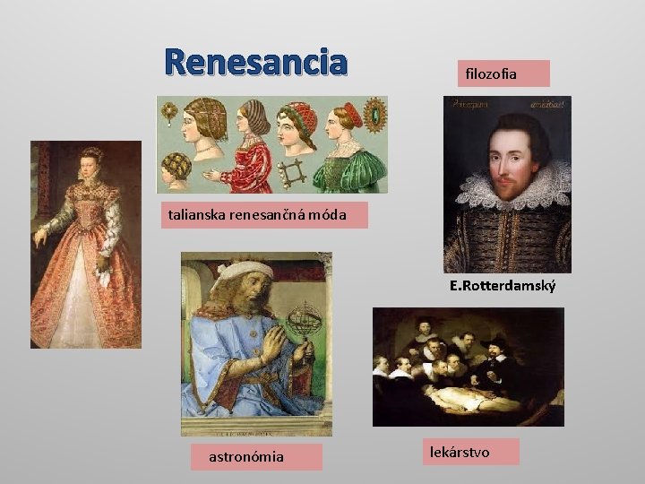 Renesancia filozofia talianska renesančná móda E. Rotterdamský astronómia lekárstvo 