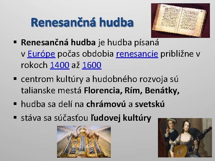 Renesančná hudba § Renesančná hudba je hudba písaná v Európe počas obdobia renesancie približne