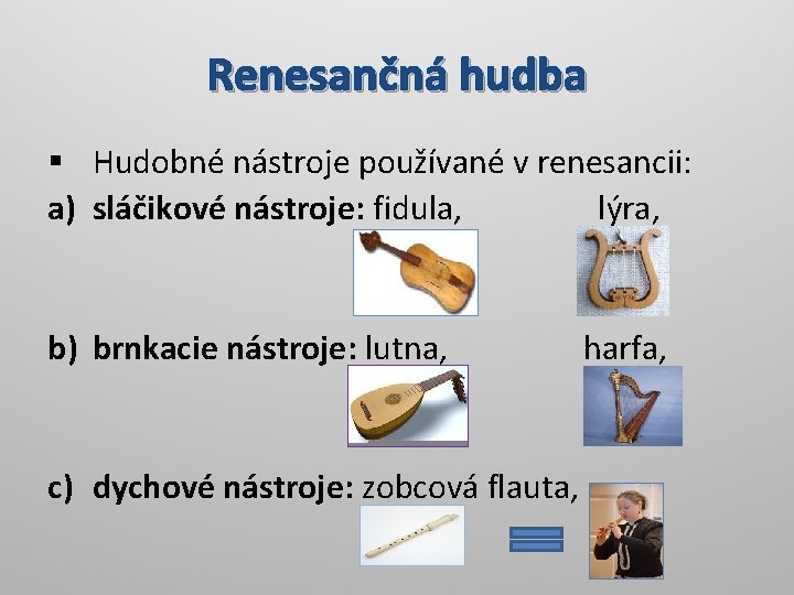 Renesančná hudba § Hudobné nástroje používané v renesancii: a) sláčikové nástroje: fidula, lýra, b)