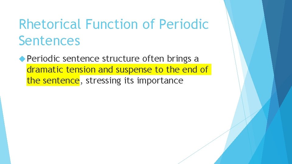 Rhetorical Function of Periodic Sentences Periodic sentence structure often brings a dramatic tension and