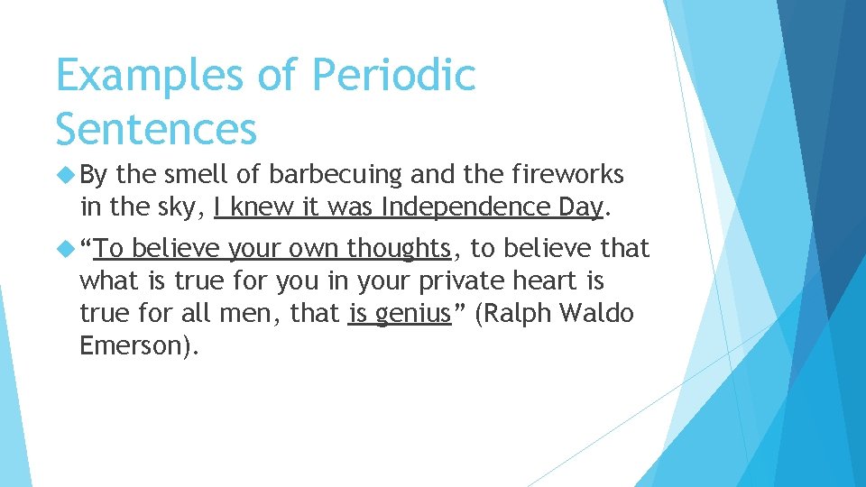 Examples of Periodic Sentences By the smell of barbecuing and the fireworks in the