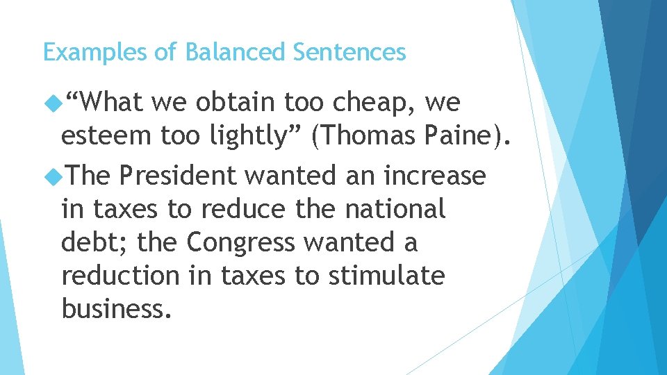 Examples of Balanced Sentences “What we obtain too cheap, we esteem too lightly” (Thomas