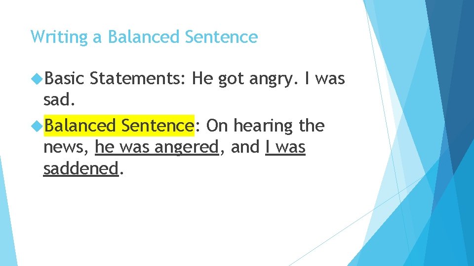 Writing a Balanced Sentence Basic Statements: He got angry. I was sad. Balanced Sentence: