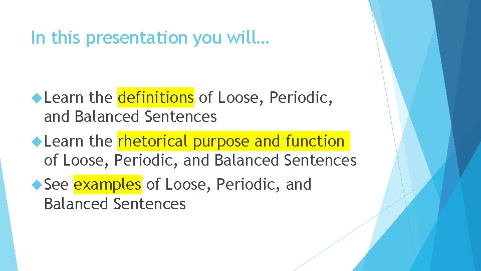 In this presentation you will… Learn the definitions of Loose, Periodic, and Balanced Sentences