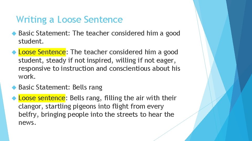 Writing a Loose Sentence Basic Statement: The teacher considered him a good student. Loose