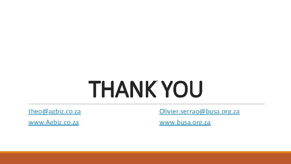 THANK YOU theo@agbiz. co. za www. Agbiz. co. za Olivier. serrao@busa. org. za www.