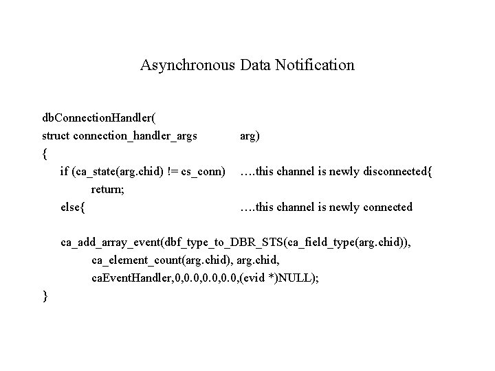 Asynchronous Data Notification db. Connection. Handler( struct connection_handler_args { if (ca_state(arg. chid) != cs_conn)