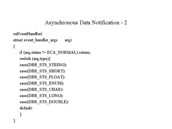 Asynchronous Data Notification - 2 ca. Event. Handler( struct event_handler_args arg) { if (arg.