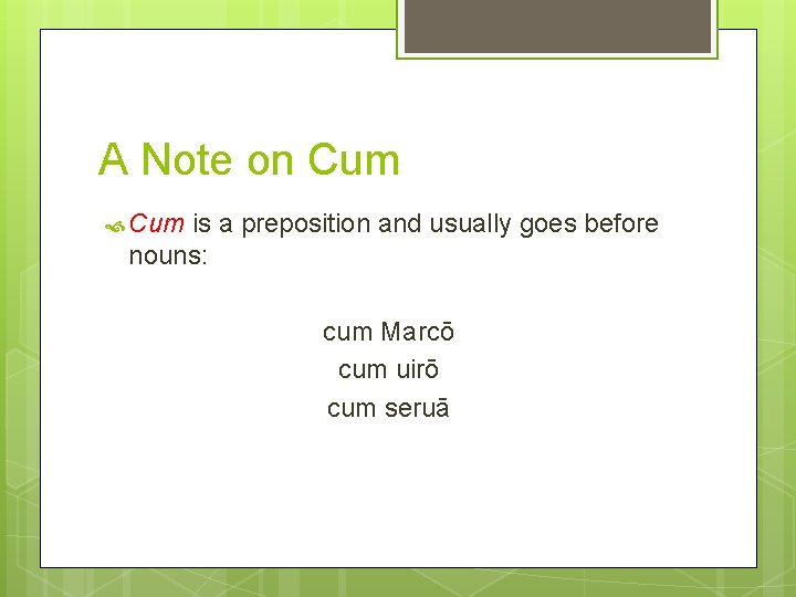 A Note on Cum is a preposition and usually goes before nouns: cum Marcō