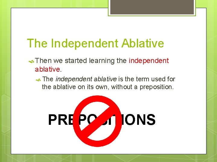 The Independent Ablative Then we started learning the independent ablative. The independent ablative is