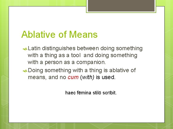 Ablative of Means Latin distinguishes between doing something with a thing as a tool