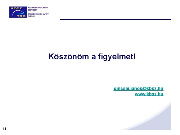 Köszönöm a figyelmet! gincsai. janos@kbsz. hu www. kbsz. hu 11 