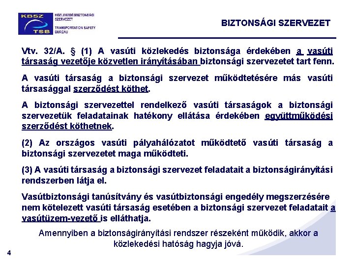 BIZTONSÁGI SZERVEZET Vtv. 32/A. § (1) A vasúti közlekedés biztonsága érdekében a vasúti társaság