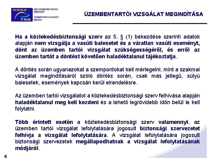 ÜZEMBENTARTÓI VIZSGÁLAT MEGINDÍTÁSA Ha a közlekedésbiztonsági szerv az 5. § (1) bekezdése szerinti adatok