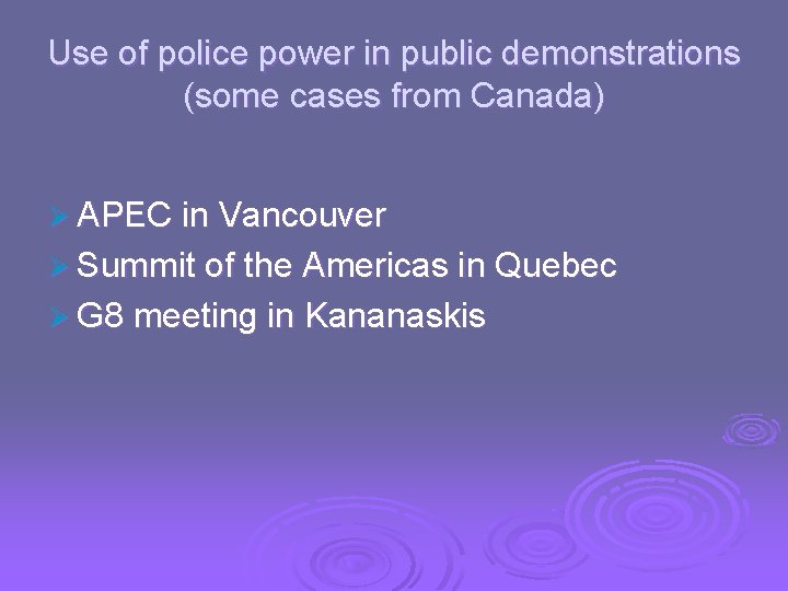 Use of police power in public demonstrations (some cases from Canada) Ø APEC in