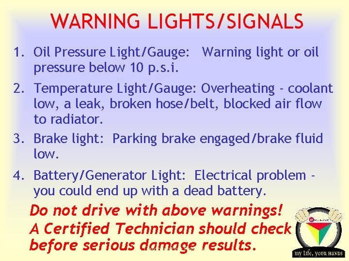 WARNING LIGHTS/SIGNALS 1. Oil Pressure Light/Gauge: Warning light or oil pressure below 10 p.