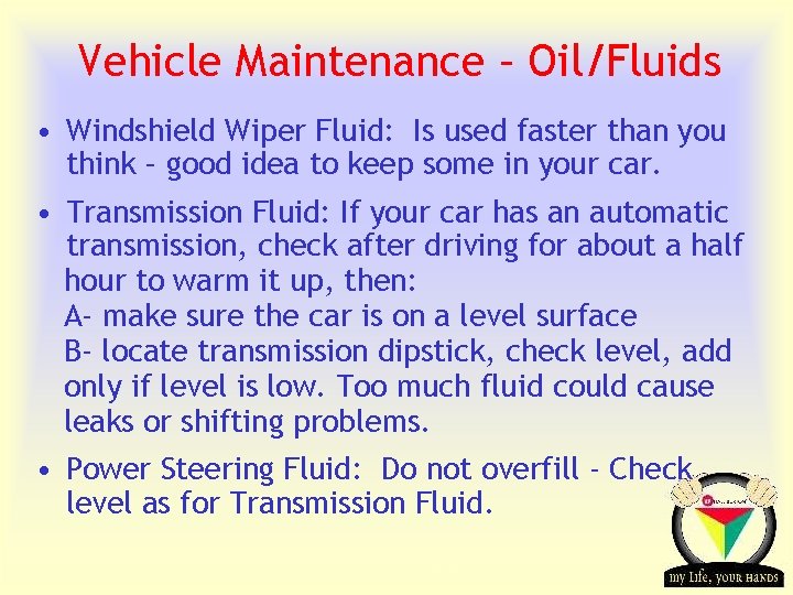 Vehicle Maintenance – Oil/Fluids • Windshield Wiper Fluid: Is used faster than you think