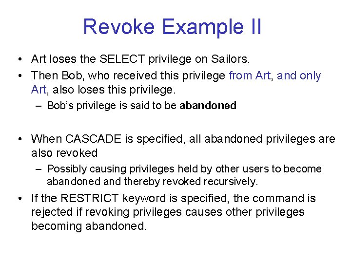 Revoke Example II • Art loses the SELECT privilege on Sailors. • Then Bob, Revoke Example II • Art loses the SELECT privilege on Sailors. • Then Bob,