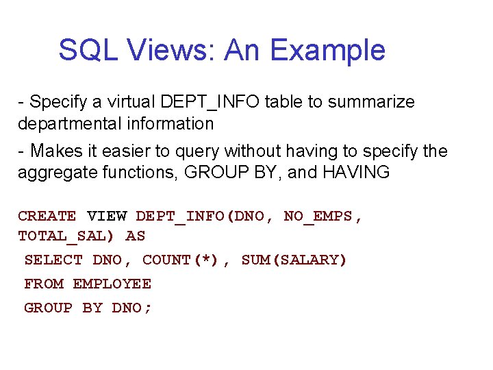 SQL Views: An Example - Specify a virtual DEPT_INFO table to summarize departmental information SQL Views: An Example - Specify a virtual DEPT_INFO table to summarize departmental information