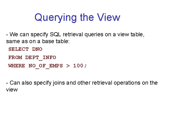 Querying the View - We can specify SQL retrieval queries on a view table, Querying the View - We can specify SQL retrieval queries on a view table,