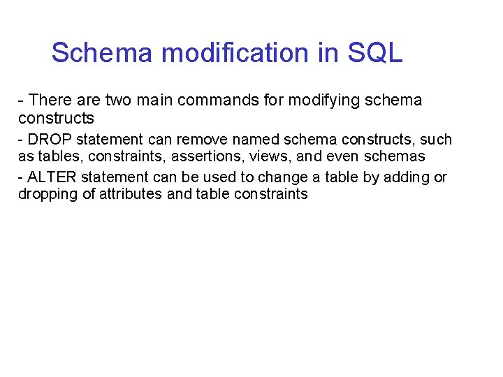 Schema modification in SQL - There are two main commands for modifying schema constructs Schema modification in SQL - There are two main commands for modifying schema constructs