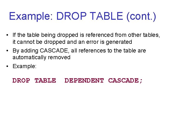 Example: DROP TABLE (cont. ) • If the table being dropped is referenced from Example: DROP TABLE (cont. ) • If the table being dropped is referenced from