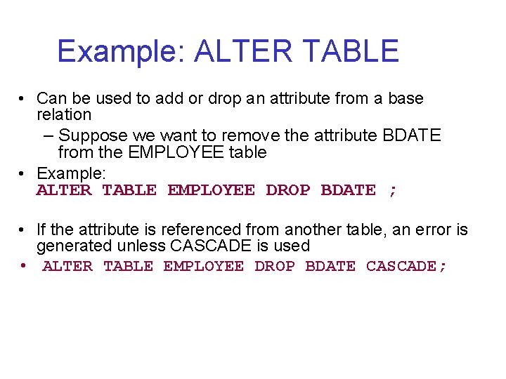 Example: ALTER TABLE • Can be used to add or drop an attribute from Example: ALTER TABLE • Can be used to add or drop an attribute from