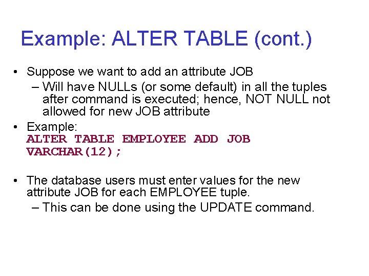 Example: ALTER TABLE (cont. ) • Suppose we want to add an attribute JOB Example: ALTER TABLE (cont. ) • Suppose we want to add an attribute JOB