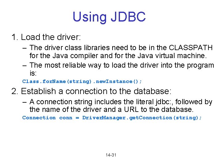 Using JDBC 1. Load the driver: – The driver class libraries need to be Using JDBC 1. Load the driver: – The driver class libraries need to be