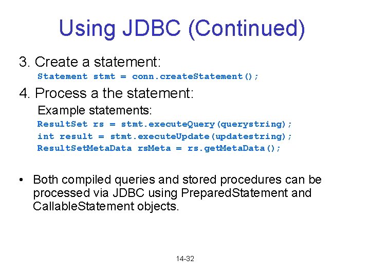Using JDBC (Continued) 3. Create a statement: Statement stmt = conn. create. Statement(); 4. Using JDBC (Continued) 3. Create a statement: Statement stmt = conn. create. Statement(); 4.