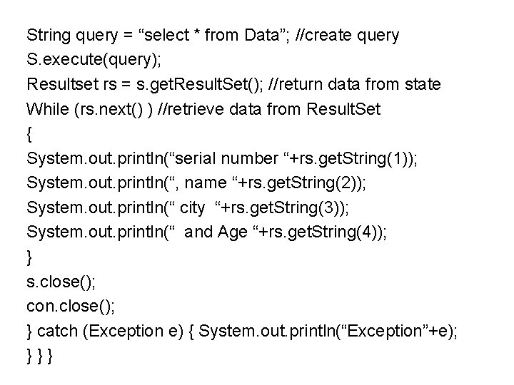 String query = “select * from Data”; //create query S. execute(query); Resultset rs = String query = “select * from Data”; //create query S. execute(query); Resultset rs =