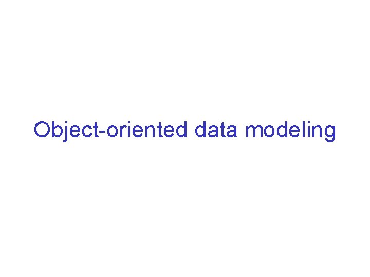 Object-oriented data modeling Object-oriented data modeling