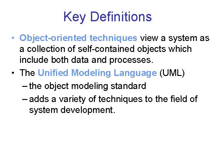 Key Definitions • Object-oriented techniques view a system as a collection of self-contained objects Key Definitions • Object-oriented techniques view a system as a collection of self-contained objects