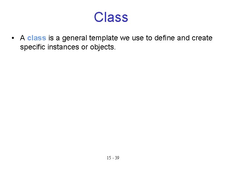 Class • A class is a general template we use to define and create Class • A class is a general template we use to define and create