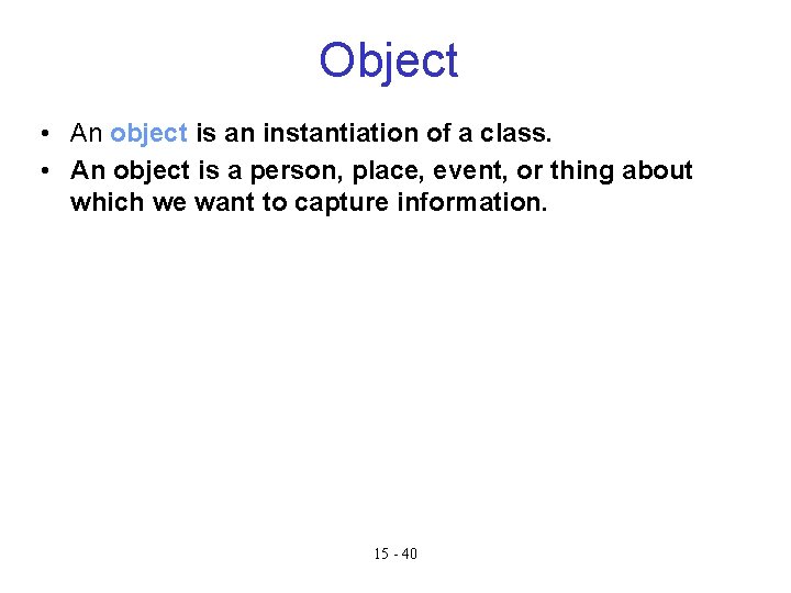 Object • An object is an instantiation of a class. • An object is Object • An object is an instantiation of a class. • An object is