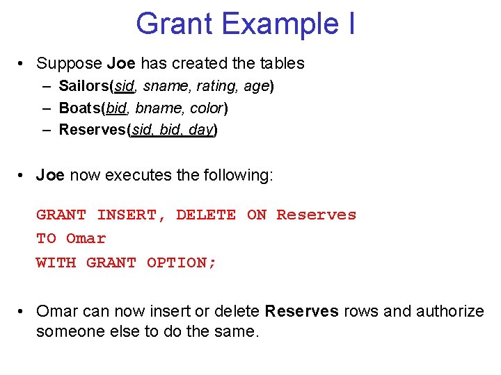 Grant Example I • Suppose Joe has created the tables – Sailors(sid, sname, rating, Grant Example I • Suppose Joe has created the tables – Sailors(sid, sname, rating,