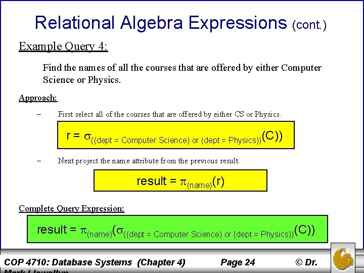 Relational Algebra Expressions (cont. ) Example Query 4: Find the names of all the