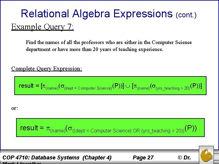 Relational Algebra Expressions (cont. ) Example Query 7: Find the names of all the