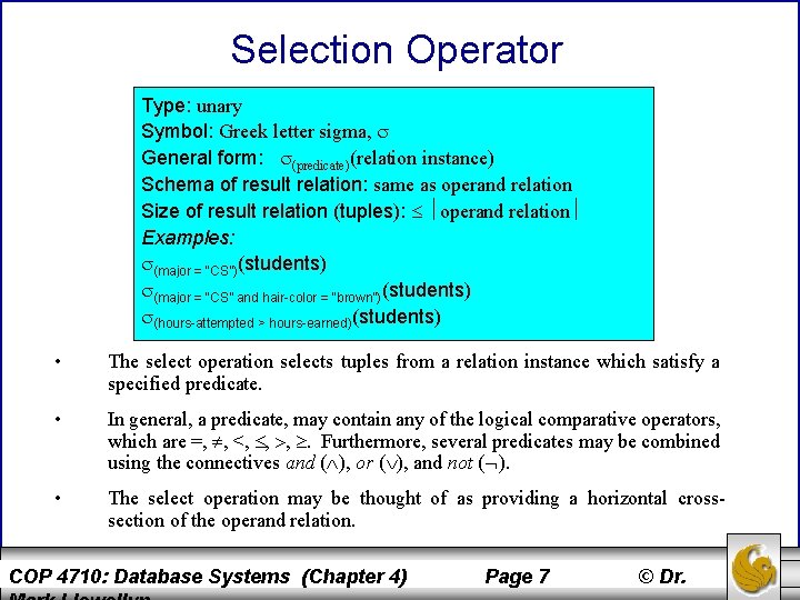 Selection Operator Type: unary Symbol: Greek letter sigma, General form: (predicate)(relation instance) Schema of