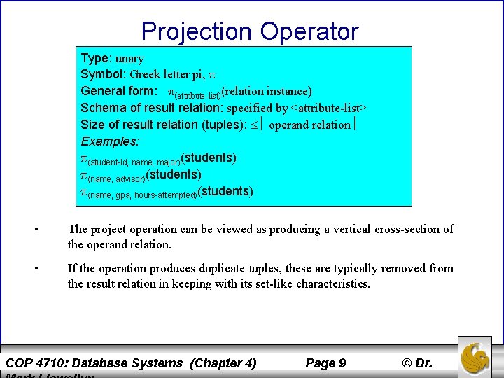 Projection Operator Type: unary Symbol: Greek letter pi, General form: (attribute-list)(relation instance) Schema of