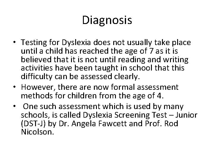 Diagnosis • Testing for Dyslexia does not usually take place until a child has