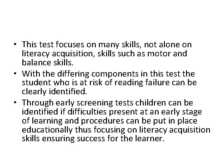  • This test focuses on many skills, not alone on literacy acquisition, skills