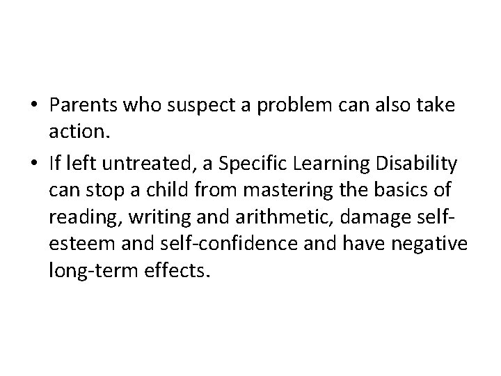  • Parents who suspect a problem can also take action. • If left