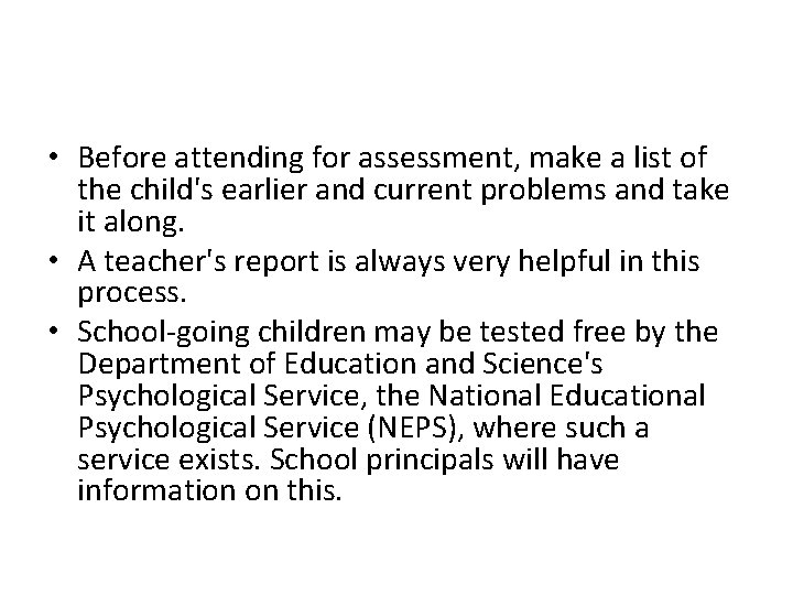  • Before attending for assessment, make a list of the child's earlier and