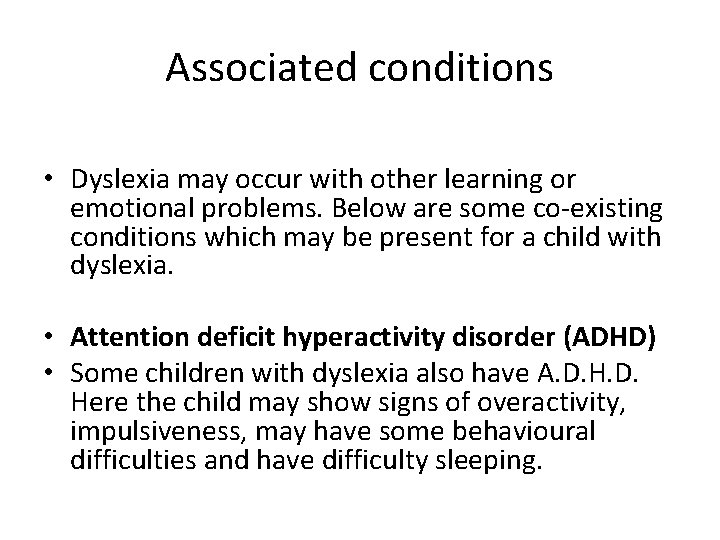 Associated conditions • Dyslexia may occur with other learning or emotional problems. Below are
